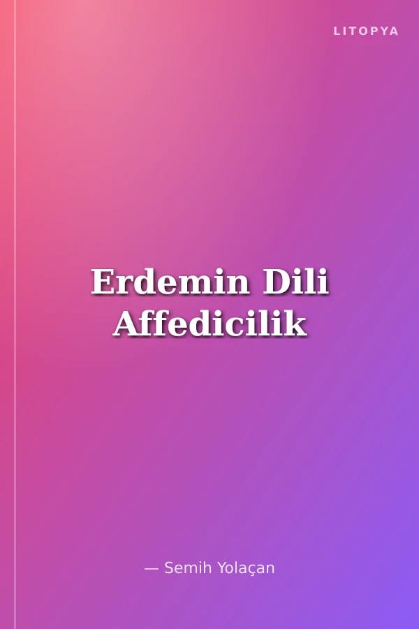 Erdemin Dili Affedicilik