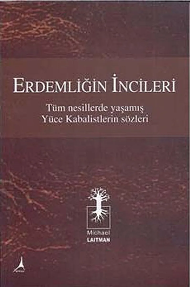 Erdemliğin İncileri Tüm Nesillerde Yaşamış Yüce Kabalistlerin Sözleri