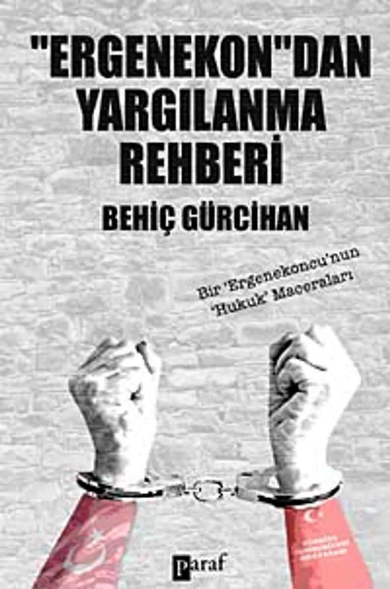 Ergenekon'dan Yargılanma Rehberi Bir 'Ergenkoncu'nun Hukuk Maceraları