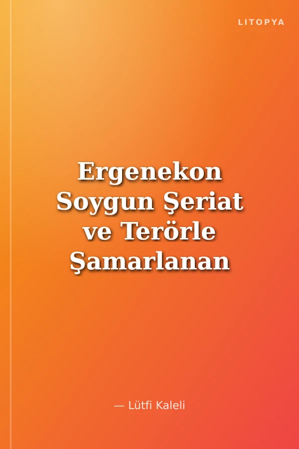 Ergenekon Soygun Şeriat ve Terörle Şamarlanan Türkiye