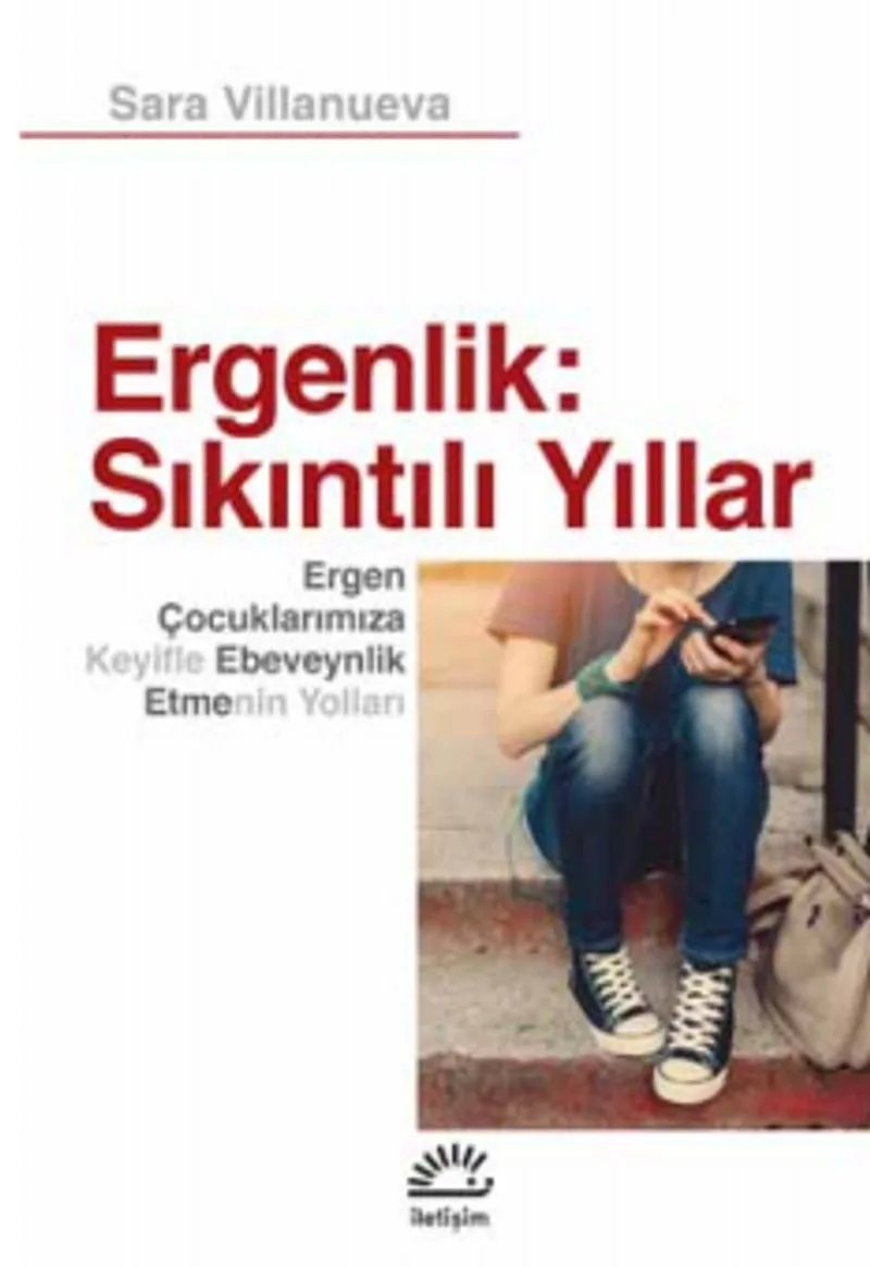 Ergenlik: Sıkıntılı Yıllar Ergen Çocuklarımıza Keyifle Ebeveynlik Etmenin Yolları