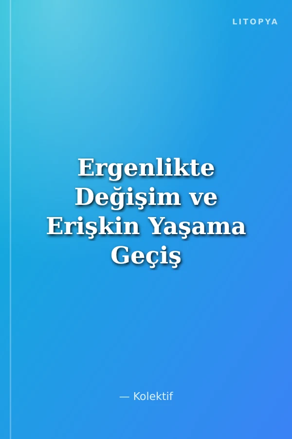Ergenlikte Değişim ve Erişkin Yaşama Geçiş