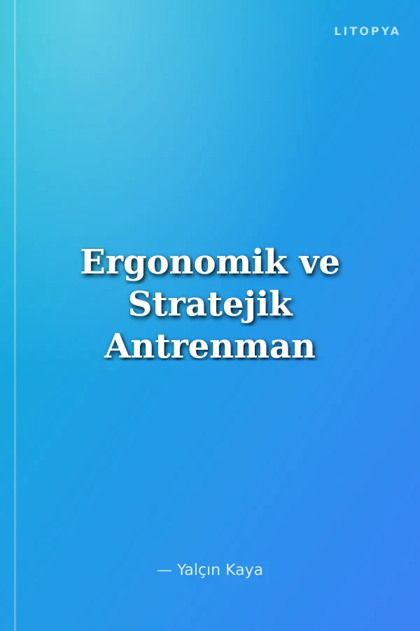 Ergonomik ve Stratejik Antrenman