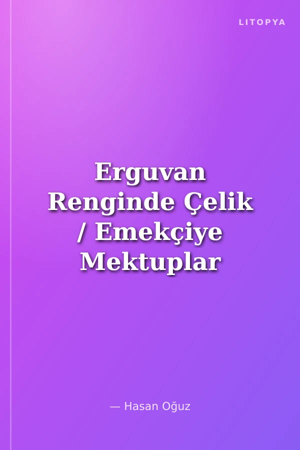 Erguvan Renginde Çelik / Emekçiye Mektuplar