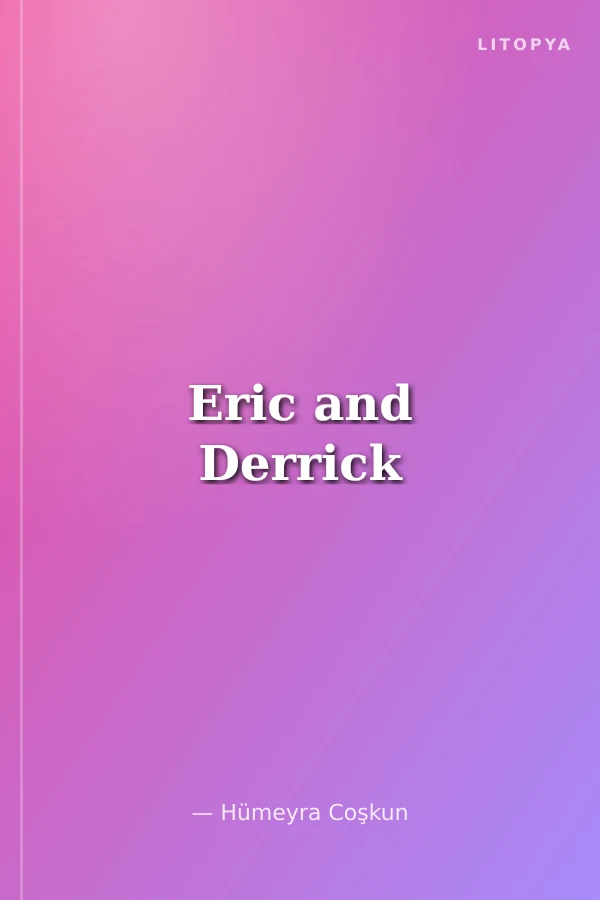Eric and Derrick