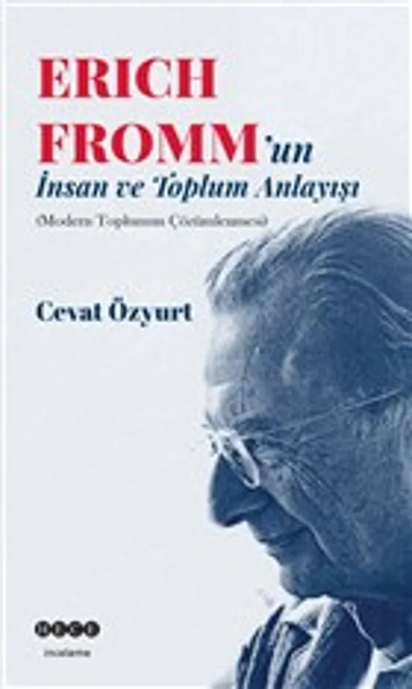Eric Fromm'un İnsan ve Toplum Anlayışı Modern Toplumun Çözümlenmesi