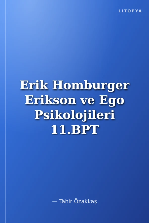 Erik Homburger Erikson ve Ego Psikolojileri 11.BPT Aralık 2012 Ders Notları