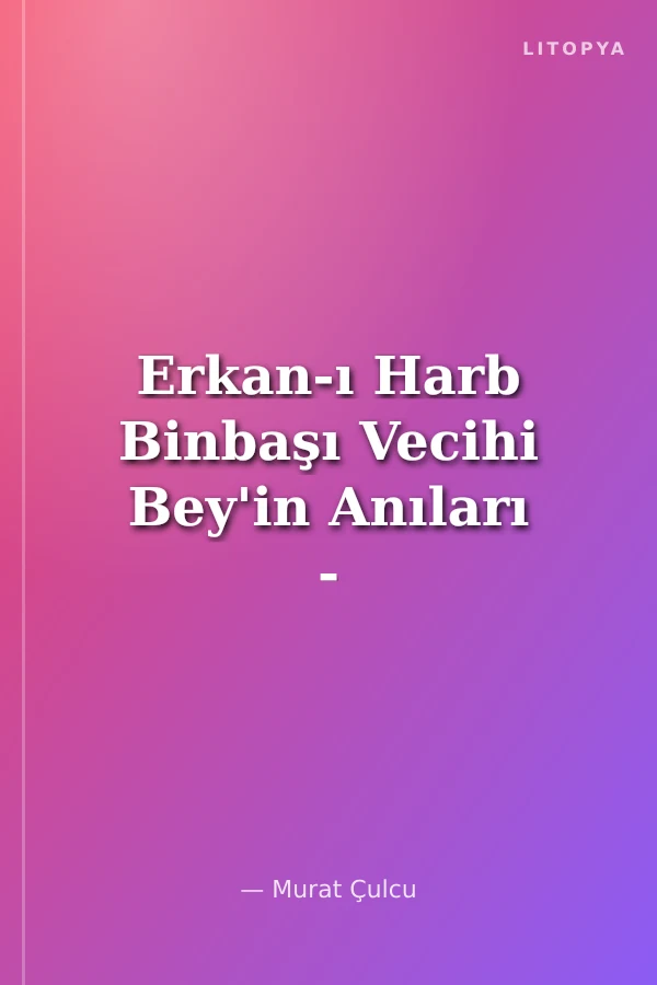 Erkan-ı Harb Binbaşı Vecihi Bey'in Anıları - Filistin Ricatı
