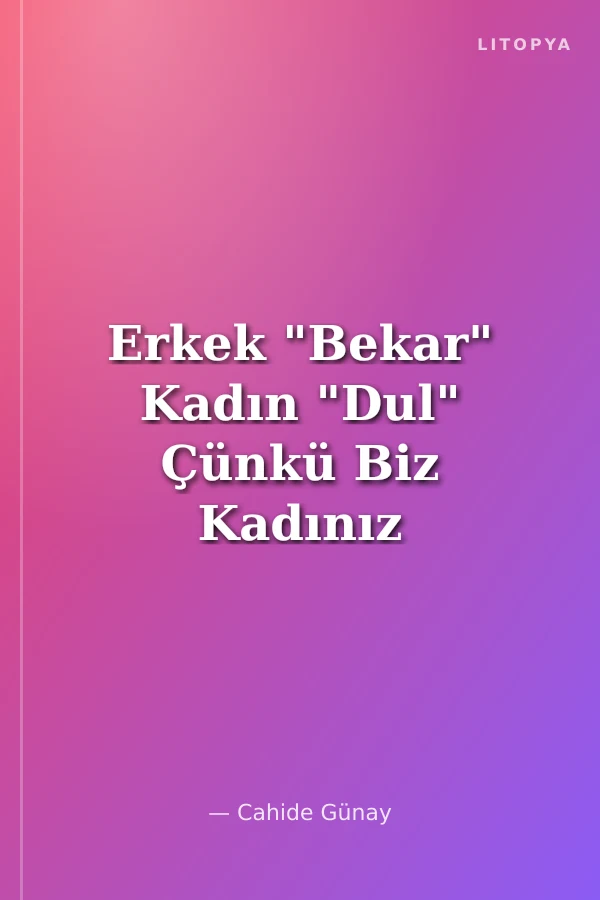 Erkek "Bekar" Kadın "Dul" Çünkü Biz Kadınız