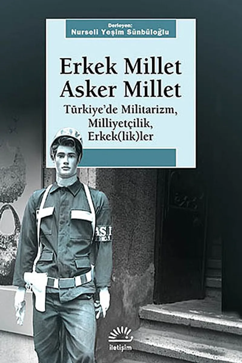 Erkek Millet Asker Millet Türkiye'de Militarizm, Miliyetçilik, Erkek (lik)ler