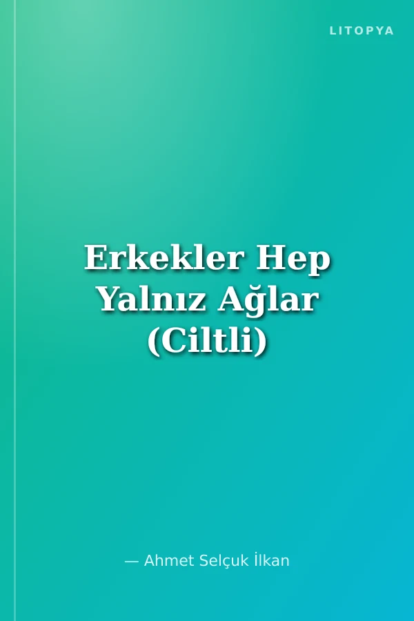 Erkekler Hep Yalnız Ağlar (Ciltli)