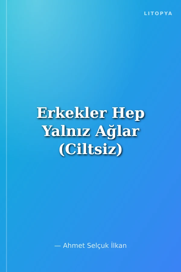 Erkekler Hep Yalnız Ağlar (Ciltsiz)