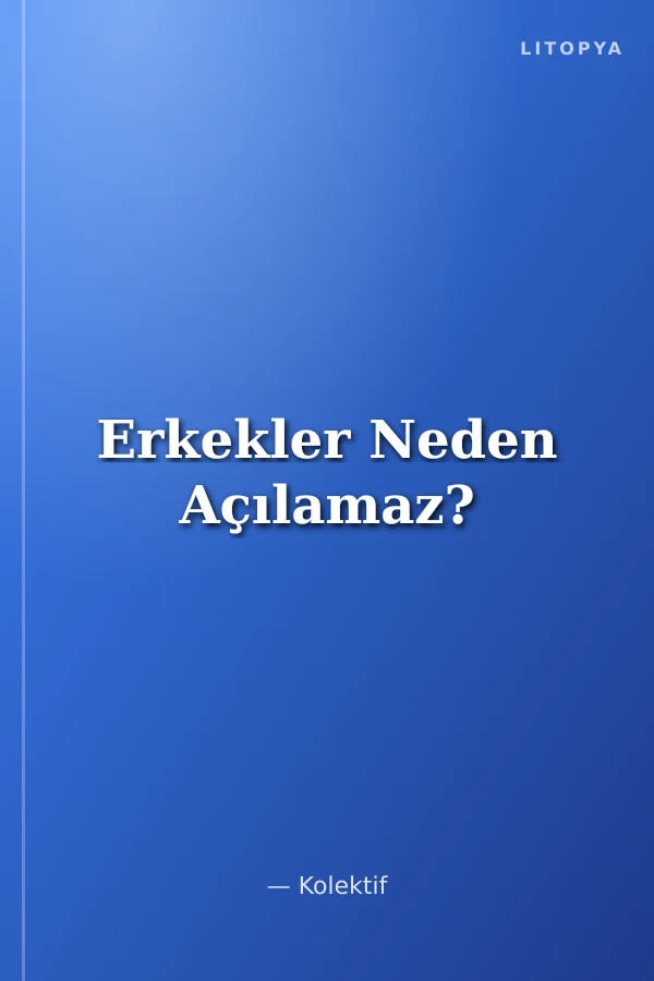 Erkekler Neden Açılamaz?