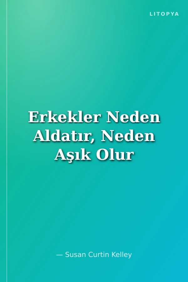 Erkekler Neden Aldatır, Neden Aşık Olur