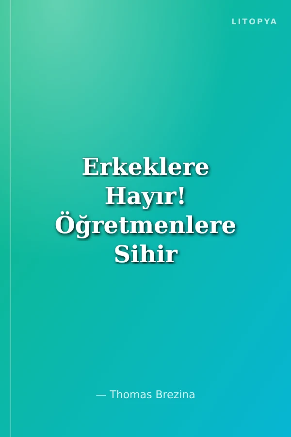 Erkeklere Hayır! Öğretmenlere Sihir Sökmez