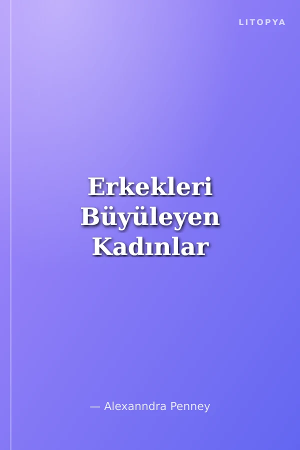 Erkekleri Büyüleyen Kadınlar