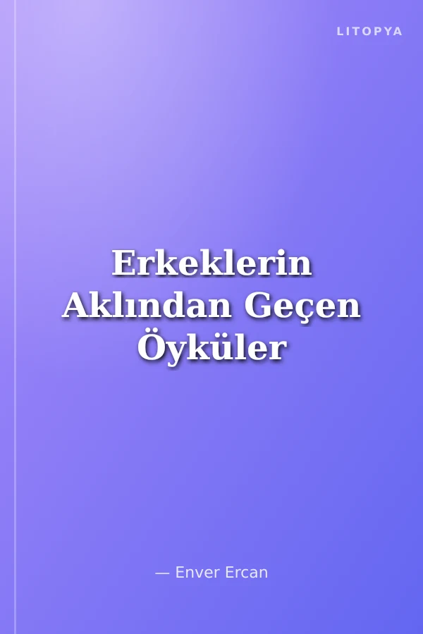Erkeklerin Aklından Geçen Öyküler