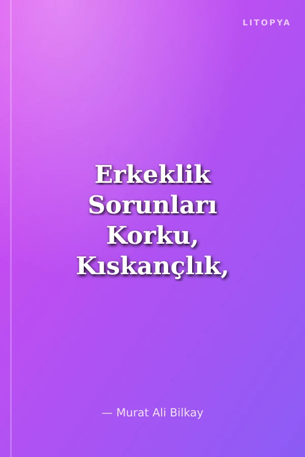 Erkeklik Sorunları Korku, Kıskançlık, Kompleks