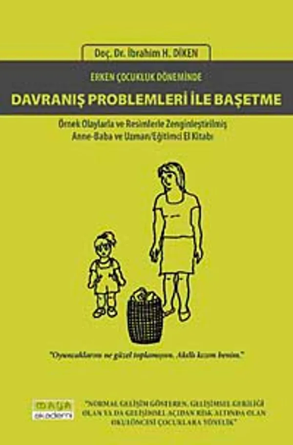Erken Çocukluk Döneminde Davranış Problemleri İle Başetme Örnek Olaylarla ve Resimlerle Zenginleştirilmiş Anne-Baba ve Uzman/Eğitimci El Kitabı