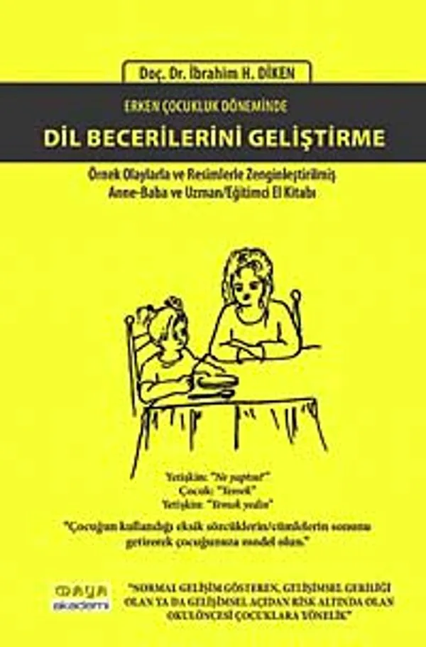 Erken Çocukluk Döneminde Dil Becerilerini Geliştirme Örnek Olaylarla ve Resimlerle Zenginleştirilmiş Anne-Baba ve Uzman Eğitimci El Kitabı