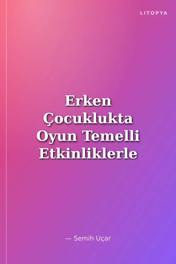 Erken Çocuklukta Oyun Temelli Etkinliklerle Diskalkuli-Matematik Öğrenme Güçlüğüne Müdahale