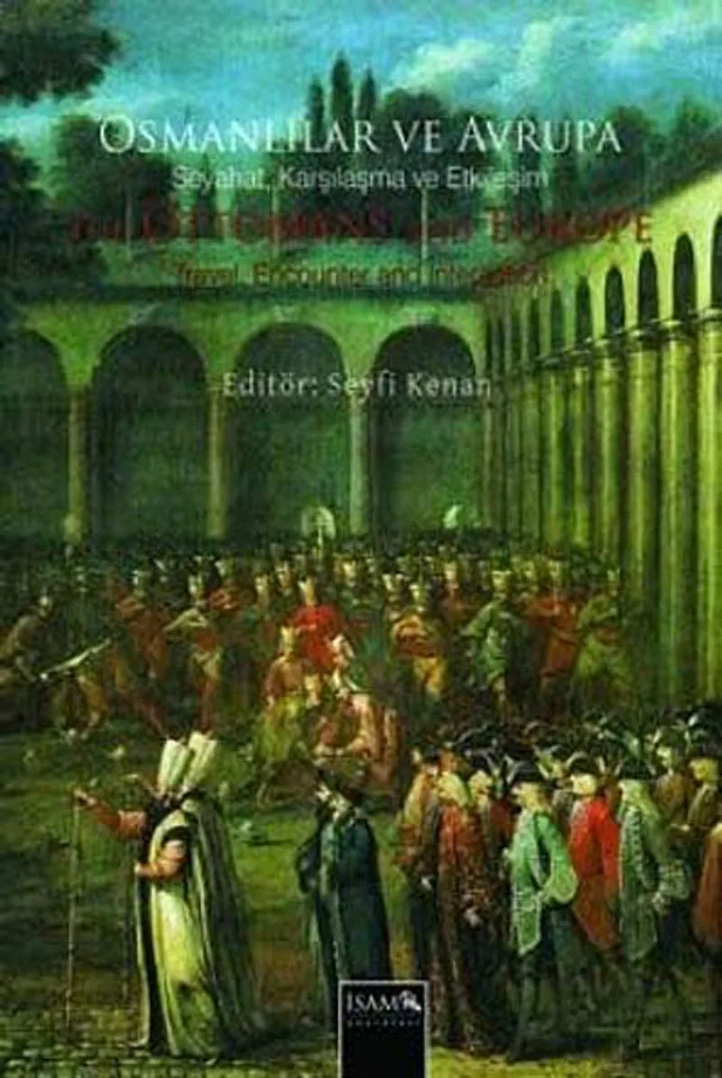 Erken Klasik Dönemden XVIII. Yüzyıl Sonuna Kadar Osmanlılar ve Avrupa Seyahat ve Karşılaşma ve Etkileşim