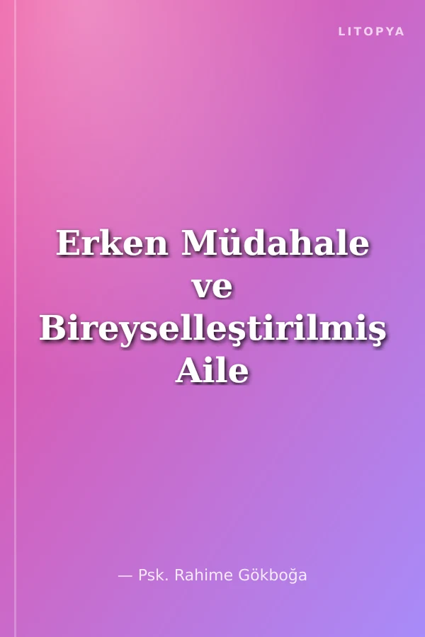 Erken Müdahale ve Bireyselleştirilmiş Aile Hizmet Plani (Bahp)