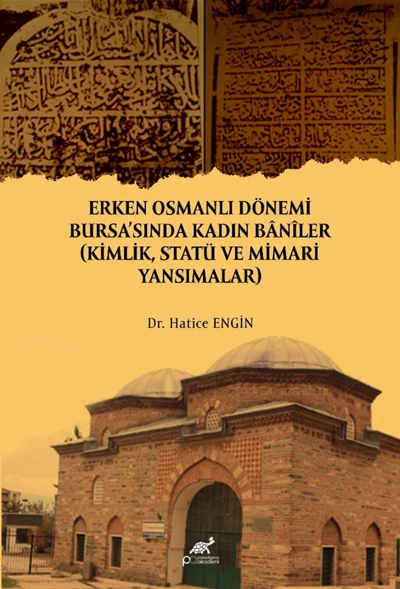 Erken Osmanlı Dönemi Bursa'sında Kadın Banîler (Kimlik, Statü ve Mimari Yansımalar)
