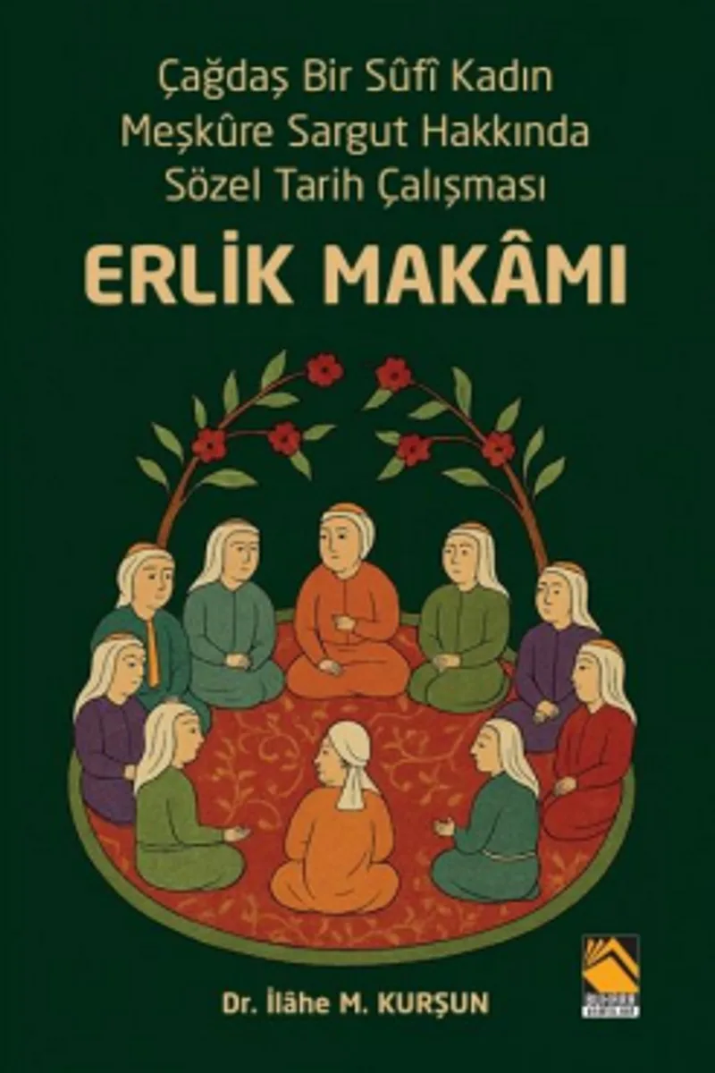 Erlik Makamı Çağdaş Bir S&ucirc;f&icirc; Kadın Meşk&ucirc;re Sargut Hakkında Sözel Tarih Çalışması