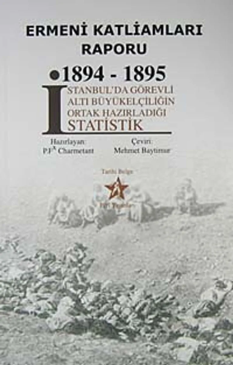Ermeni Katliamları Raporu 1894-1895 İstanbul'da Görevli Altı Büyükelçiliğin Ortak Hazırladığı Statistik