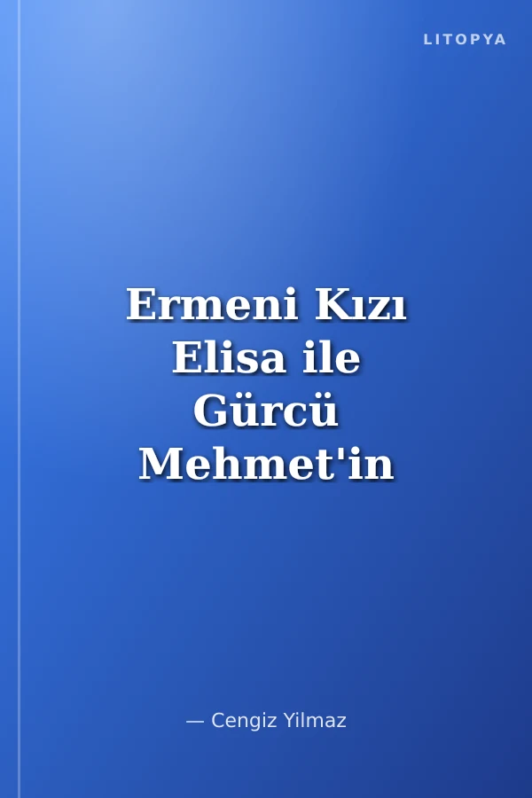 Ermeni Kızı Elisa ile Gürcü Mehmet'in Ölümsüz Aşkı