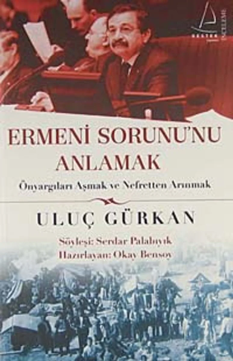 Ermeni Sorununu Anlamak Önyargıları Aşmak ve Nefretten Arınmak