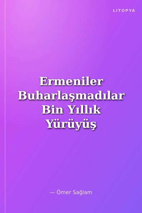 Ermeniler Buharlaşmadılar Bin Yıllık Yürüyüş 1015-2015