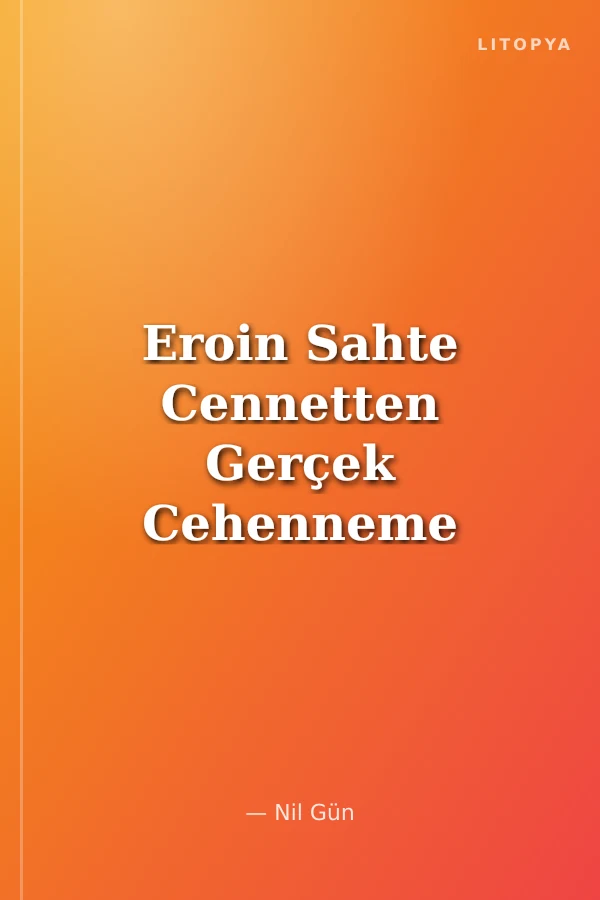 Eroin Sahte Cennetten Gerçek Cehenneme