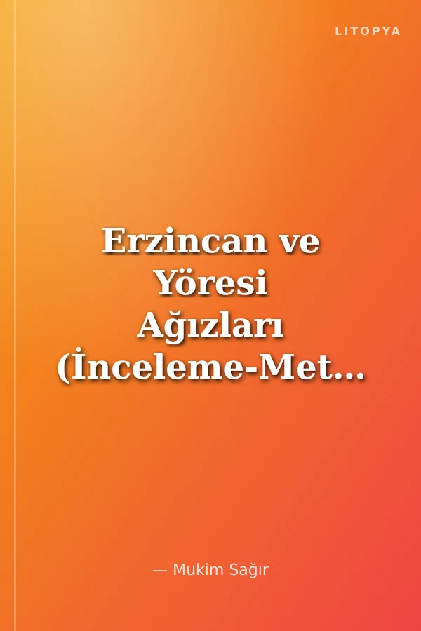 Erzincan ve Yöresi Ağızları (İnceleme-Metinler-Sözlük)