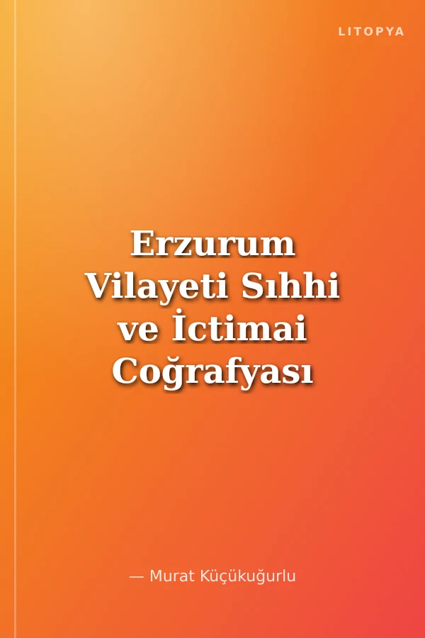 Erzurum Vilayeti Sıhhi ve İctimai Coğrafyası