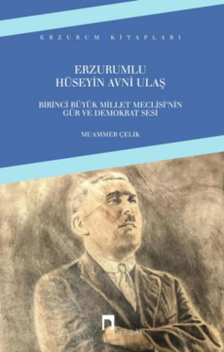 Erzurumlu Hüseyin Avni Ulaş Birinci Büyük Millet Meclisi'nin Gür ve Demokrat Sesi