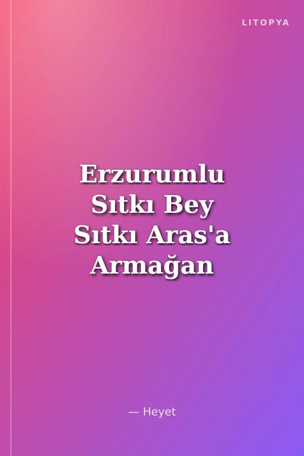 Erzurumlu Sıtkı Bey Sıtkı Aras'a Armağan