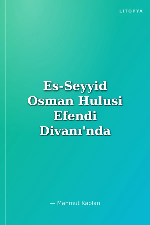 Es-Seyyid Osman Hulusi Efendi Divanı'nda Gönül ve Aşka Dair