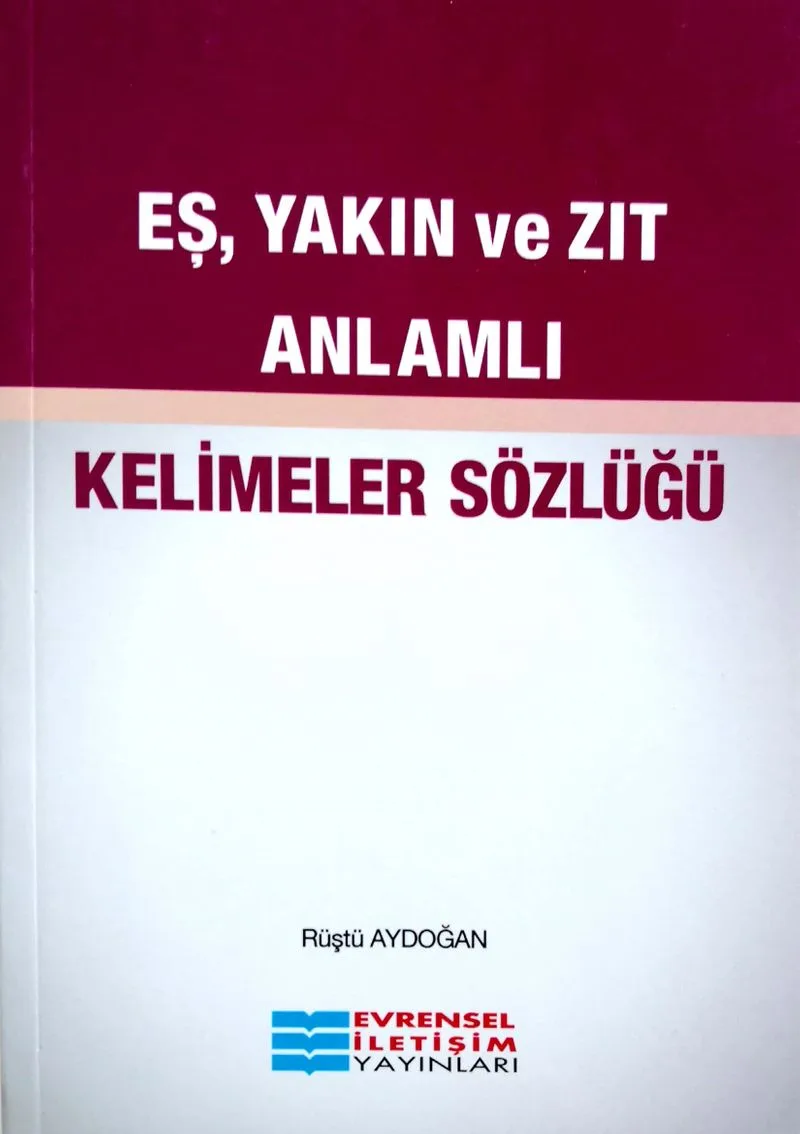 Eş, Yakın ve Zıt Anlamlı Kelimeler Sözlüğü