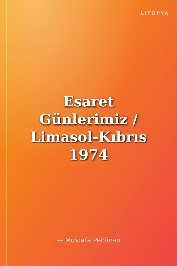 Esaret Günlerimiz / Limasol-Kıbrıs 1974