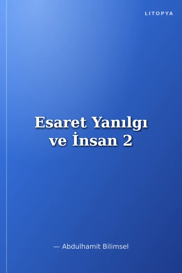 Esaret Yanılgı ve İnsan 2