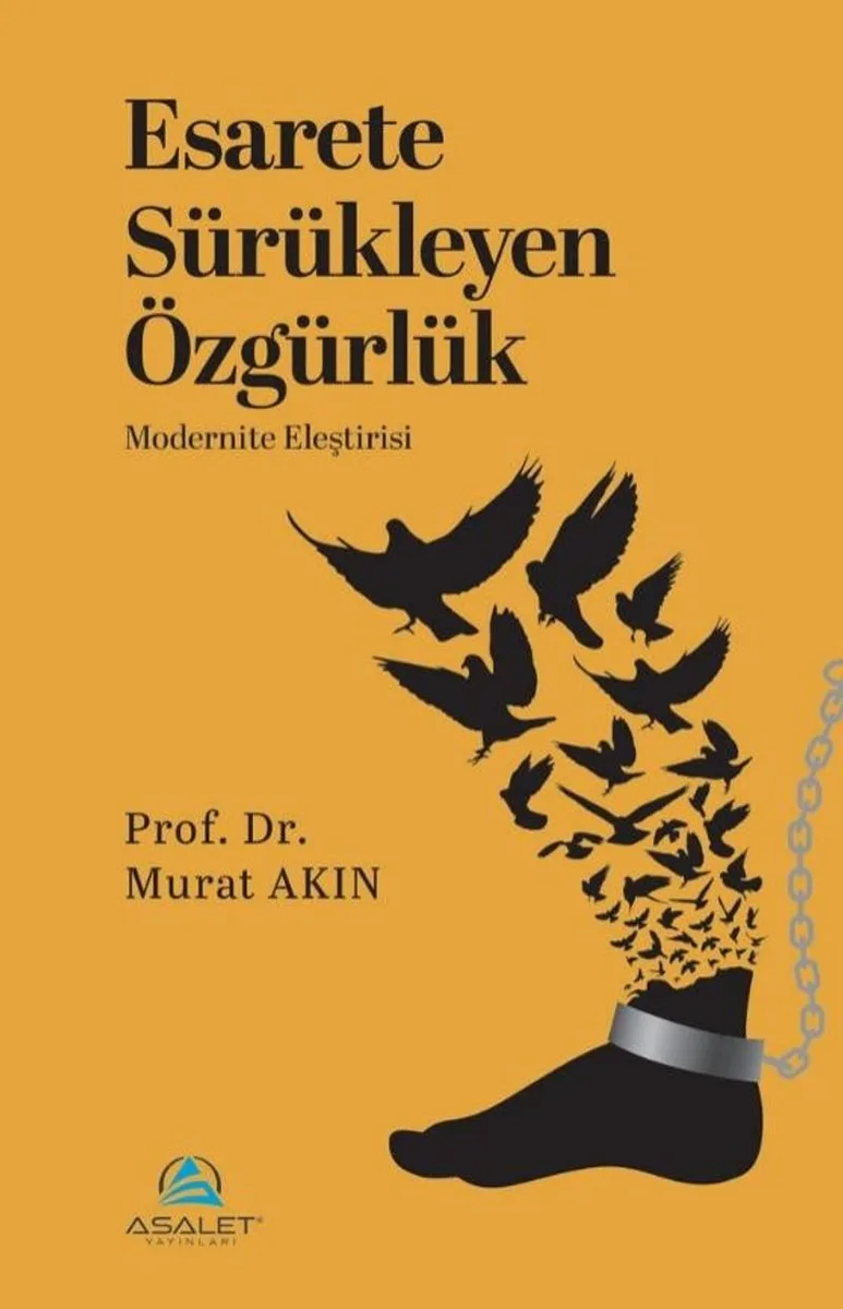 Esarete Sürükleyen Özgürlük Modernite Eleştirisi
