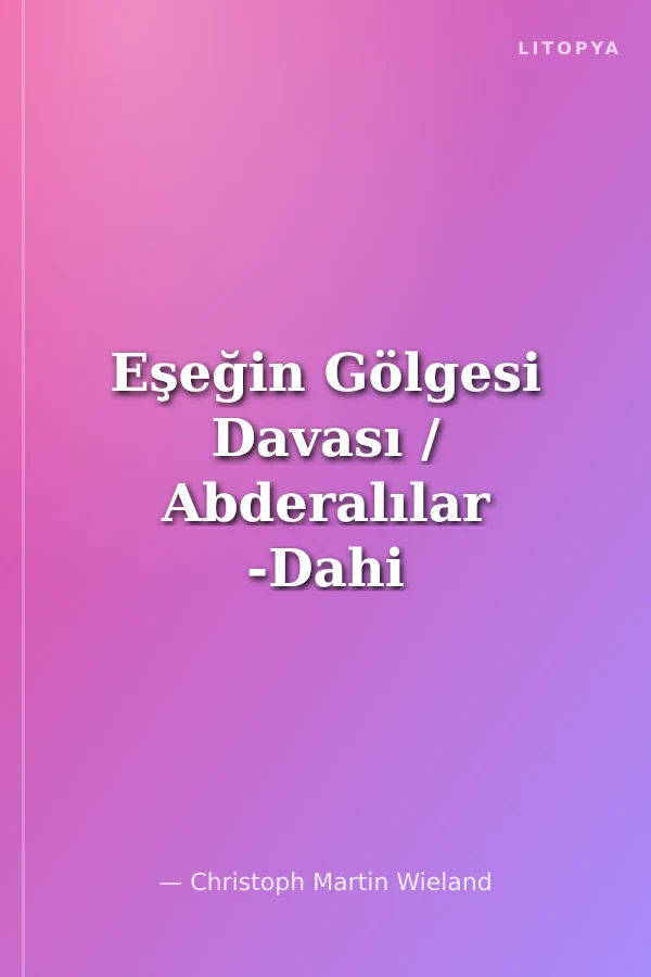 Eşeğin Gölgesi Davası / Abderalılar -Dahi ile Dar Kafalılar Üzerine Bir Felsefe Romanı