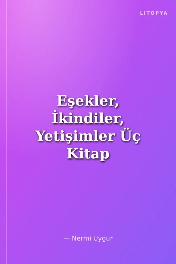 Eşekler, İkindiler, Yetişimler Üç Kitap