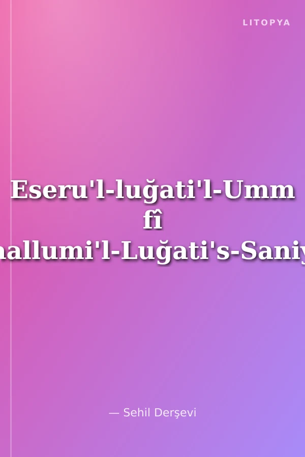 Eseru'l-luğati'l-Umm fî Taallumi'l-Luğati's-Saniye