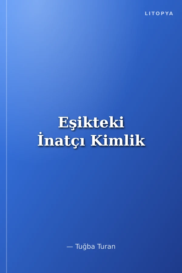 Eşikteki İnatçı Kimlik