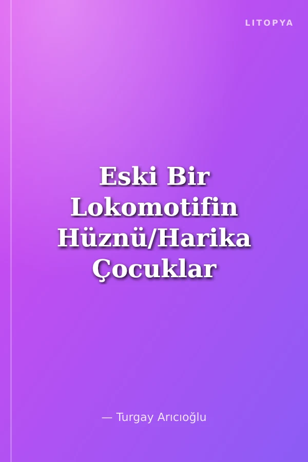 Eski Bir Lokomotifin Hüznü/Harika Çocuklar 4