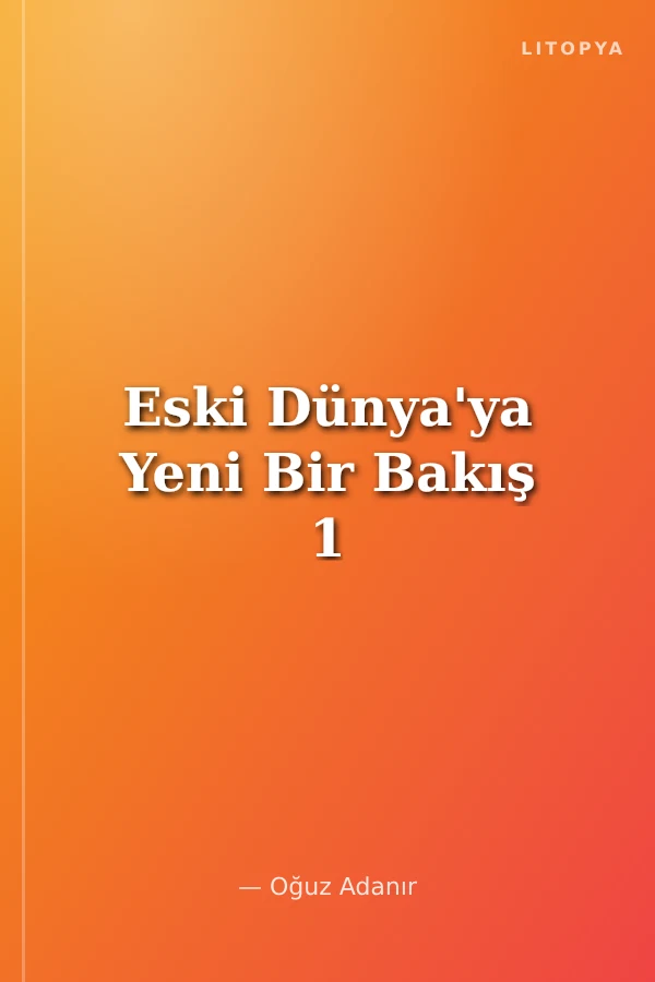 Eski Dünya'ya Yeni Bir Bakış 1