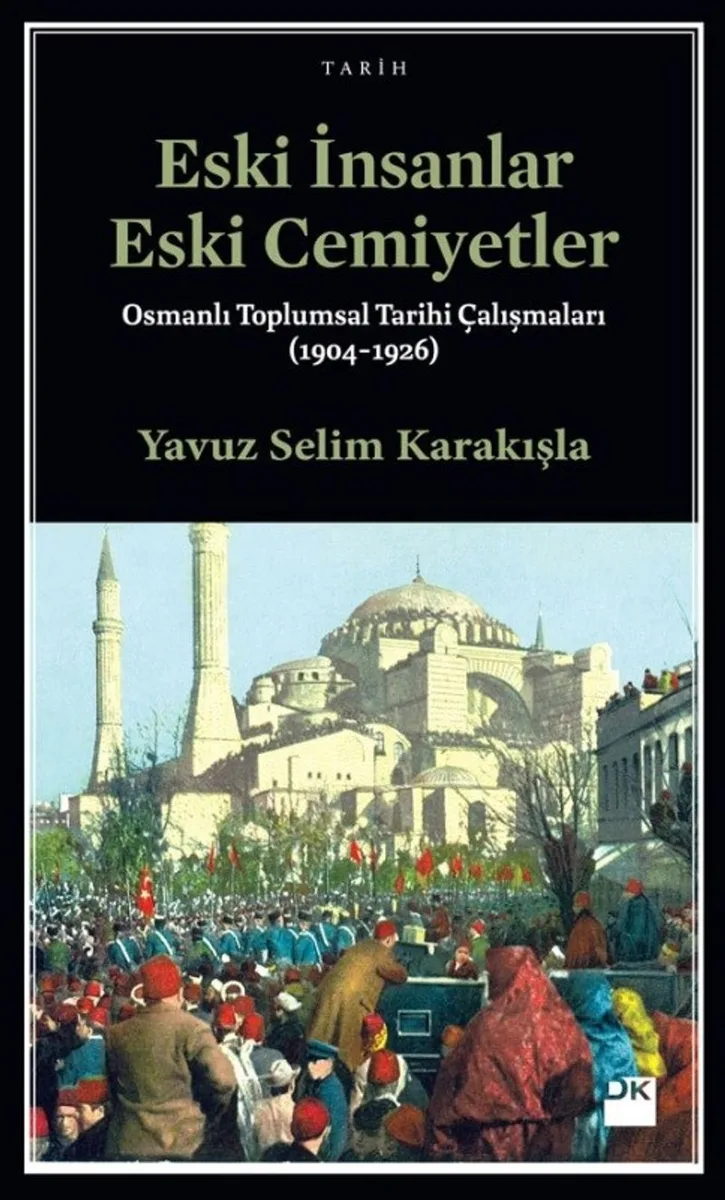 Eski İnsanlar Eski Cemiyetler Osmanlı Toplumsal Tarihi Çalışmaları (1904-1926)